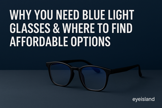 Why You Need Blue Light Glasses & Where to Find Affordable Options EYEisland.com